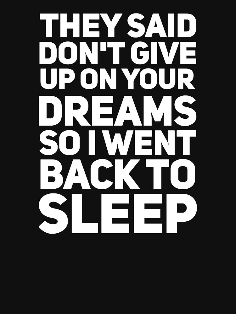 They said son't give up on your dreams so I went back to sleep by alexmichel91