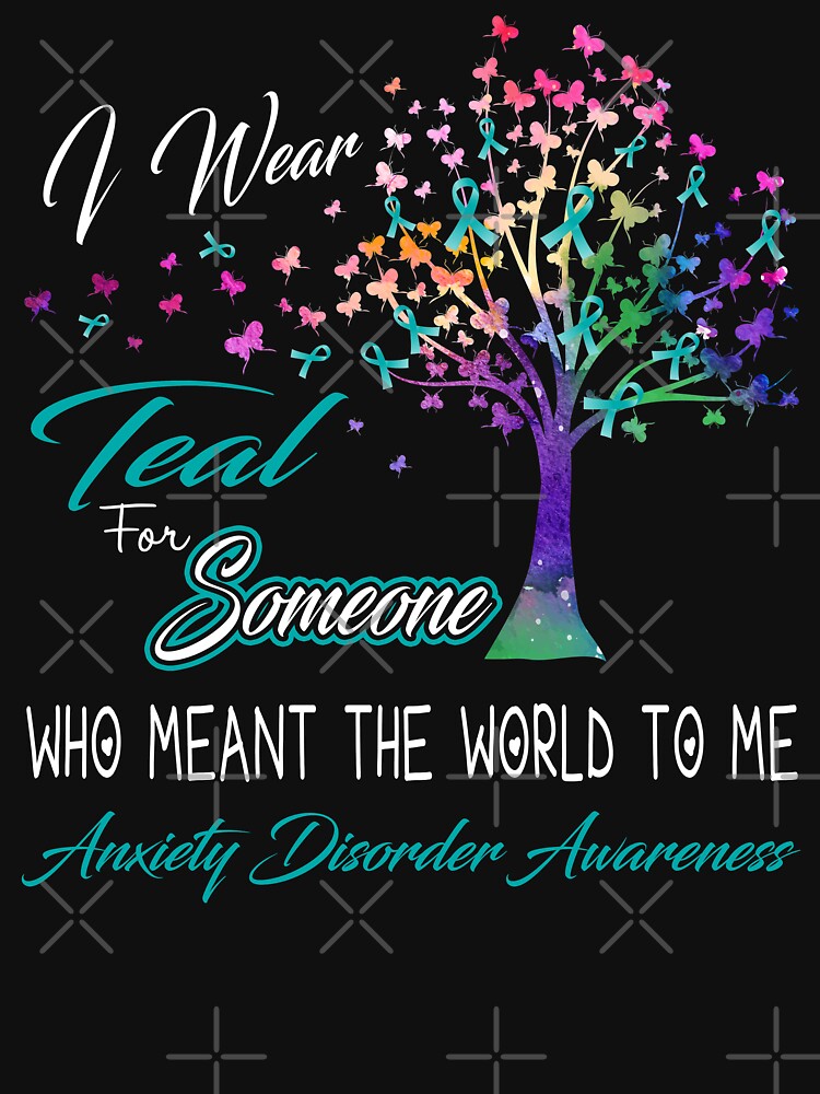 I Wear Teal For Someone Anxiety Disorder Awareness by Gillosina