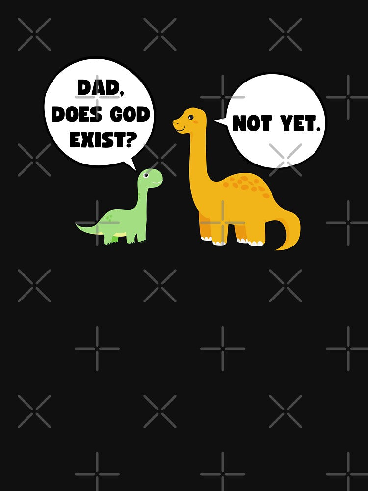 Dad, Does God Exist? Not Yet | Funny Atheist Dinosaurs by appareltolove