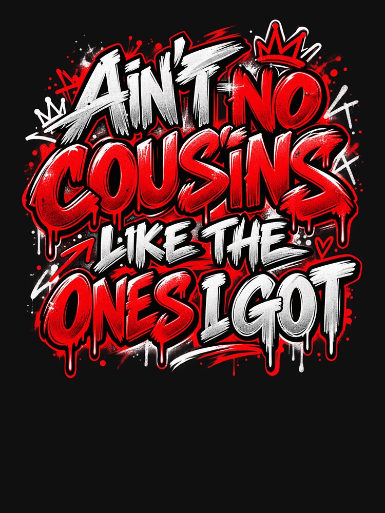 Ain't No Cousins Like The Ones I Got Family Cousin Pride Relatives by drawwiika+44