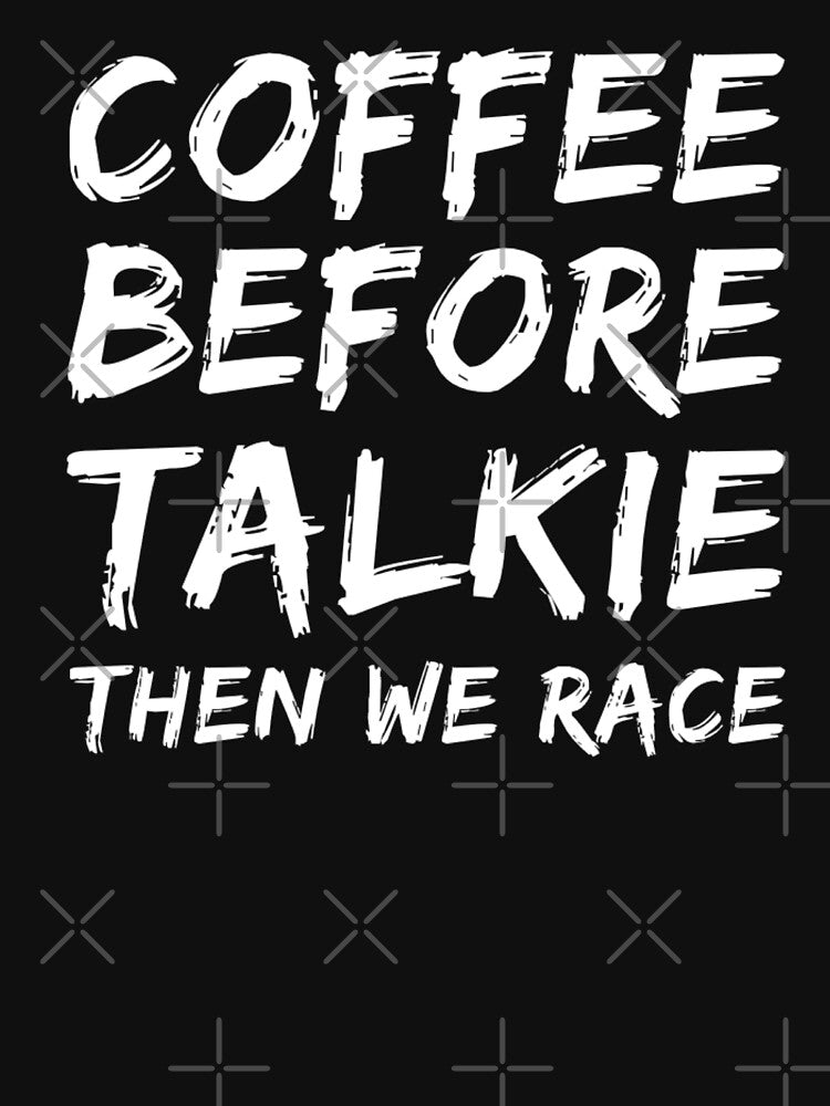 Coffee Before Talkie Then We Race by CarantinedChaos