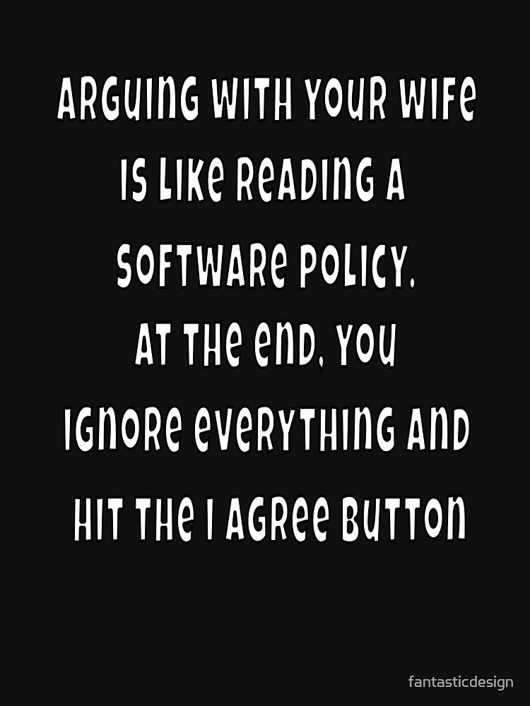 Funny Sarcastic Saying Arguing With Your Wife Is Like Reading A Software Policy by fantasticdesign