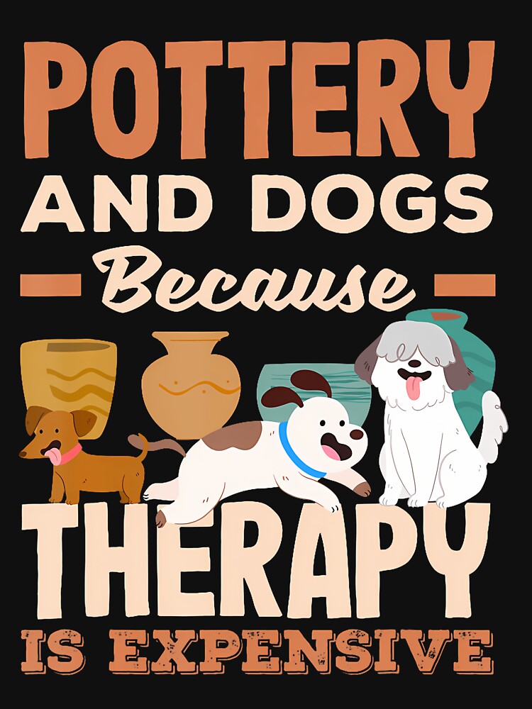 Pottery And Dogs Because Therapy Is Expensive by oglesum