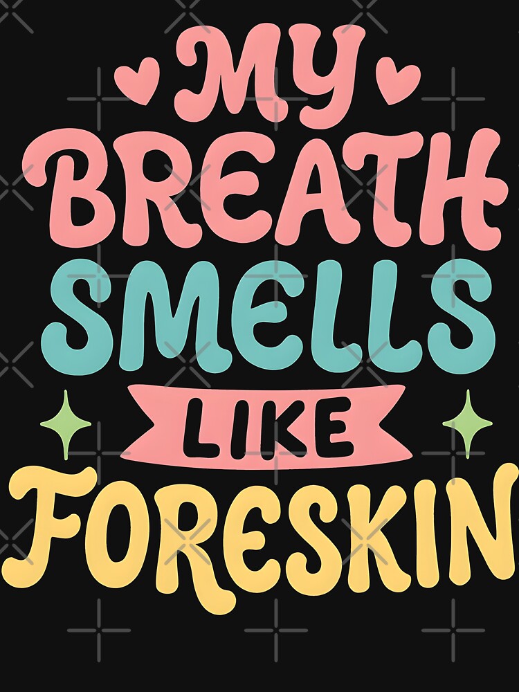 My Breath Smells Like Foreskin Funny Retro Groovy Gag Gift by ArcaneArtistry