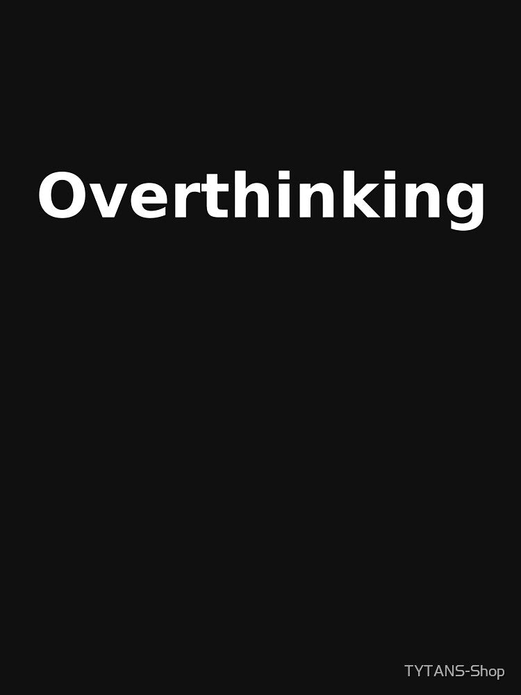 Overthinking by TYTANS-Shop