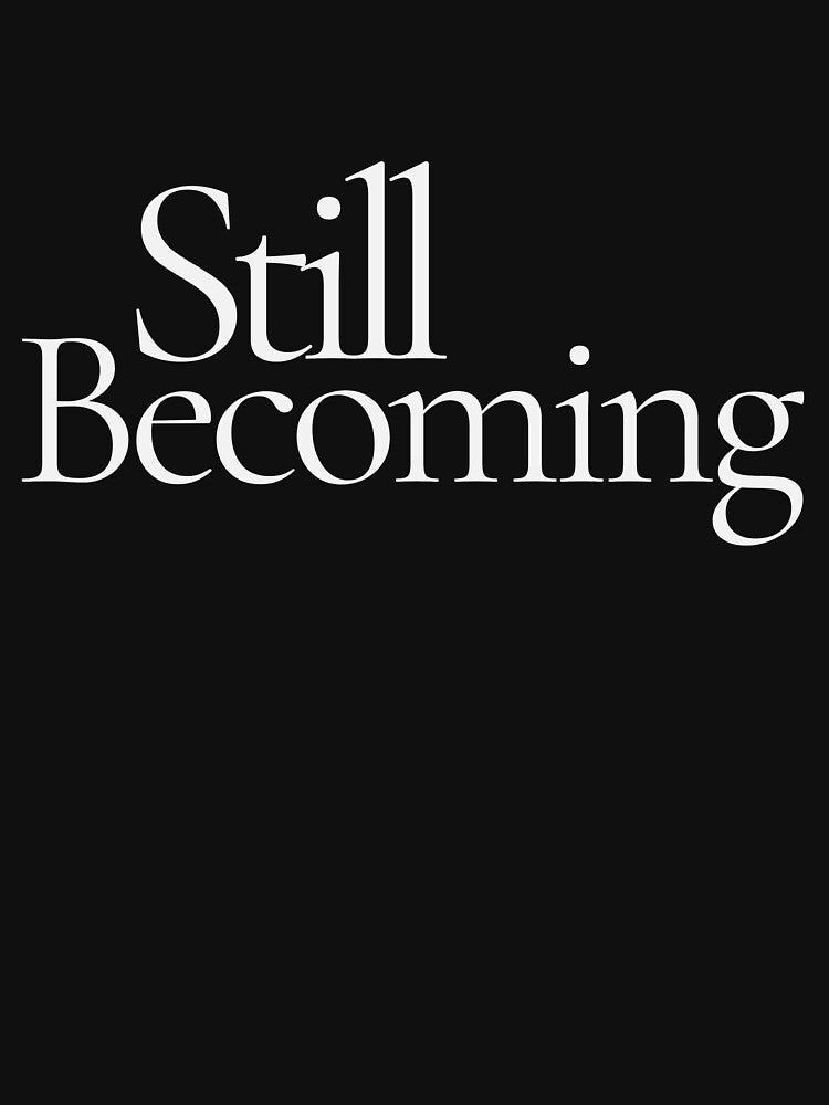 Still Becoming – Minimalist Feminine Growth Aesthetic T-Shirt by CalmMandala