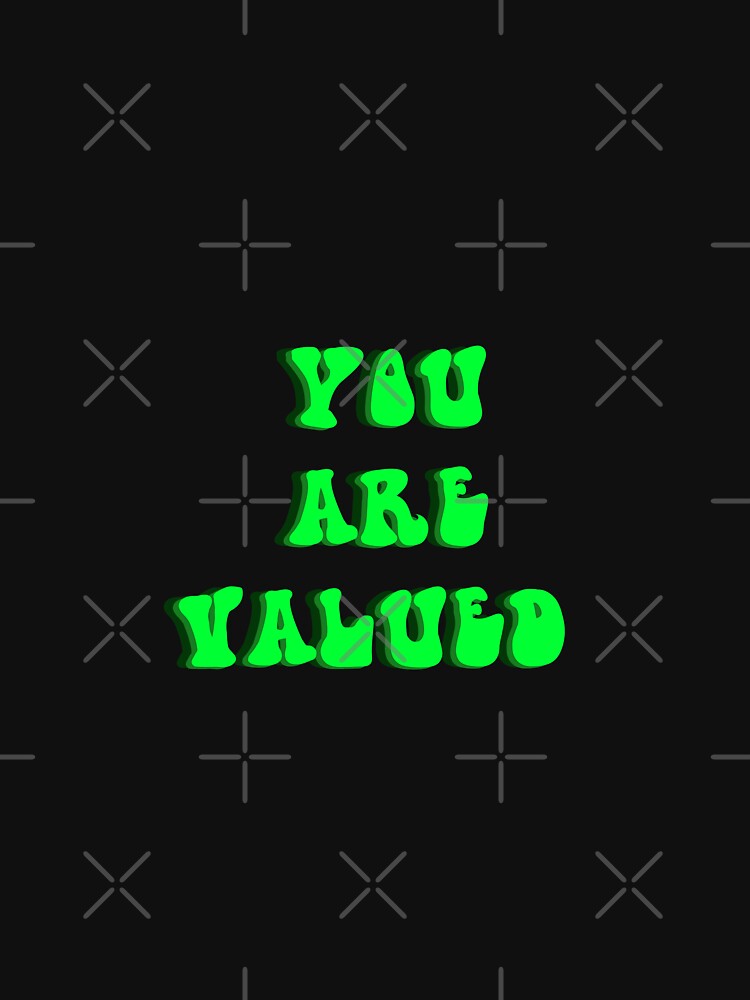 YOU ARE VALUED by RetroPlaceee