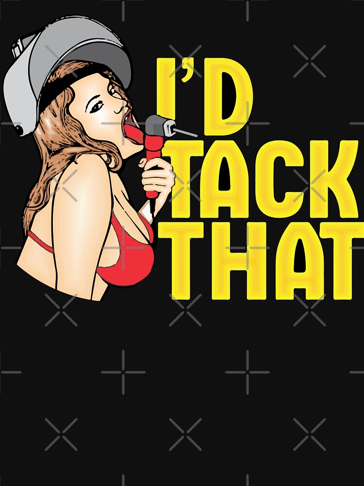 i'd tack that / Weld, Welding by Tee Hub