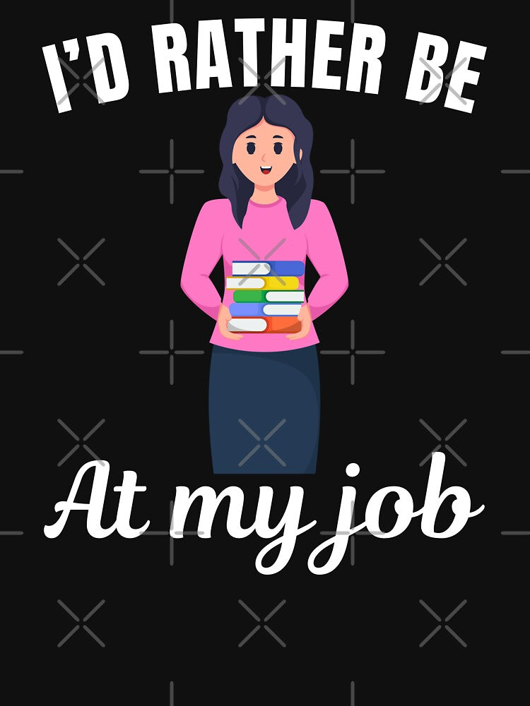 I'd rather be at my job, funny librarian job profession or occupation saying quote by NBSStore