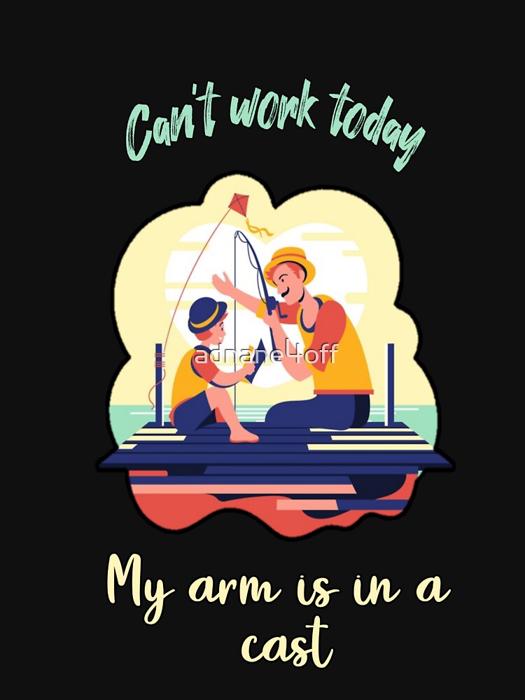 Fishing,funny fishing,Mens Fishing,Fishing Graphic,Fisherman Gifts,Present For fisherman,I Cant Work My Arm is in a Cast by adnane4off