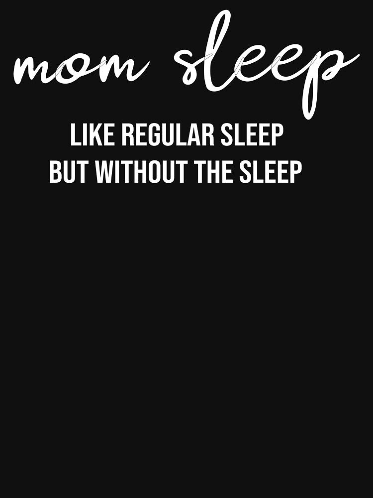 Mom Sleep Like Regular Sleep but Without the Sleep, Funny Mom, Mom, Mom Life, Mother's Day Gift, Gift for Mom by HarrietShop1