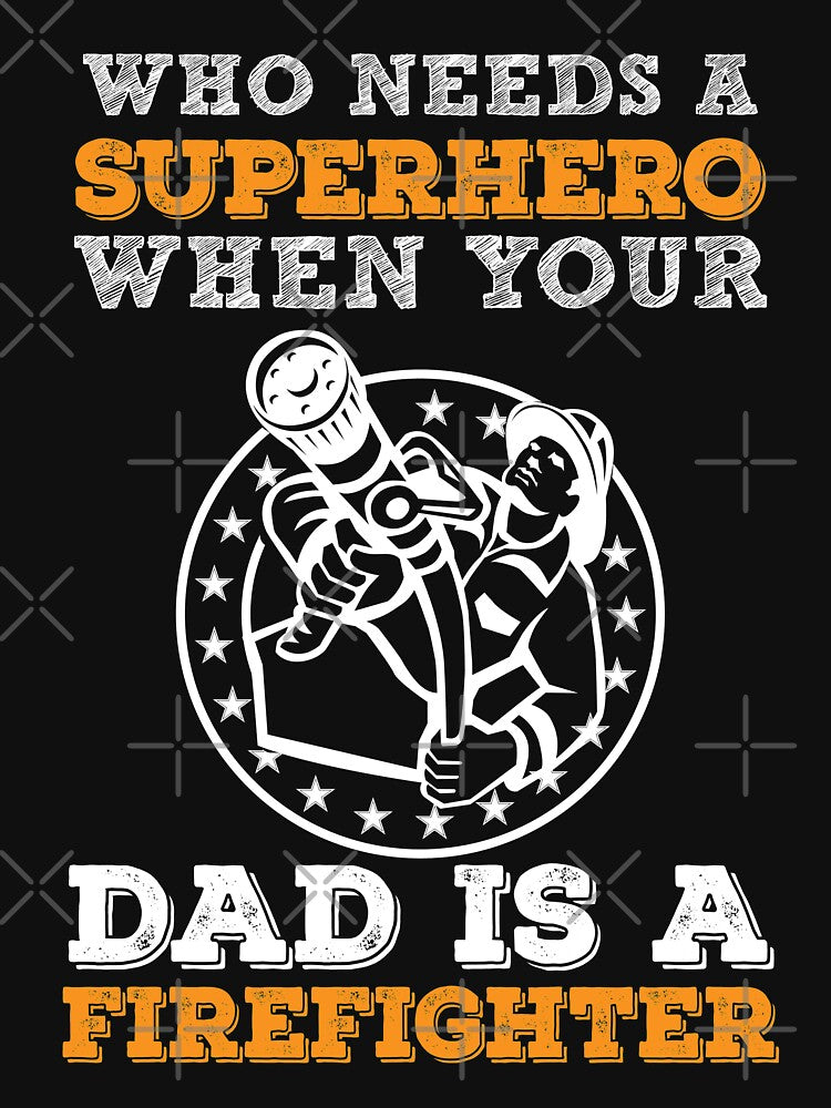Who Needs A Superhero When Your Dad Is A Firefighter by URBANBOX