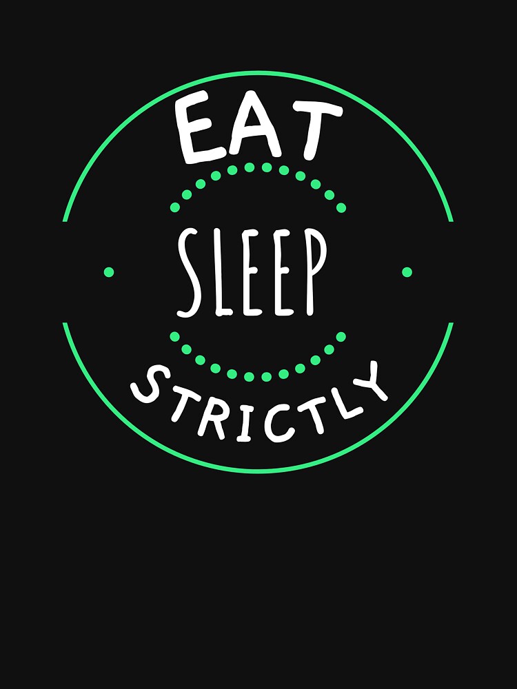 Eat Sleep Strictly Circle Text by jacks-tees