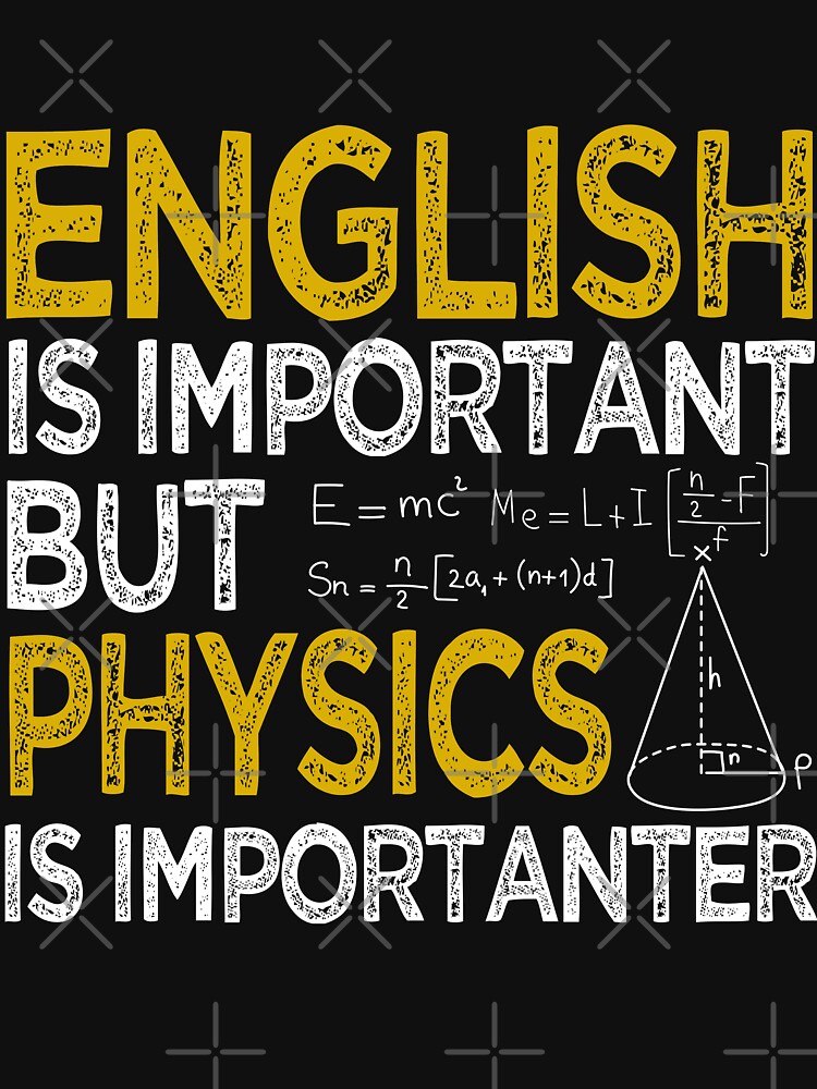 Funny English Is Important But Physics Is Importanter Apperal. Great Gift Idea for Students, Teacher, Men and Women by Noahlaz