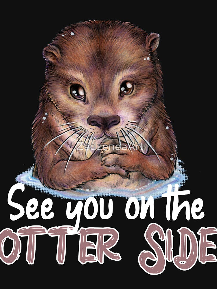 See you on the otter Side - Funny Otter Funny by ZadzeneaArt