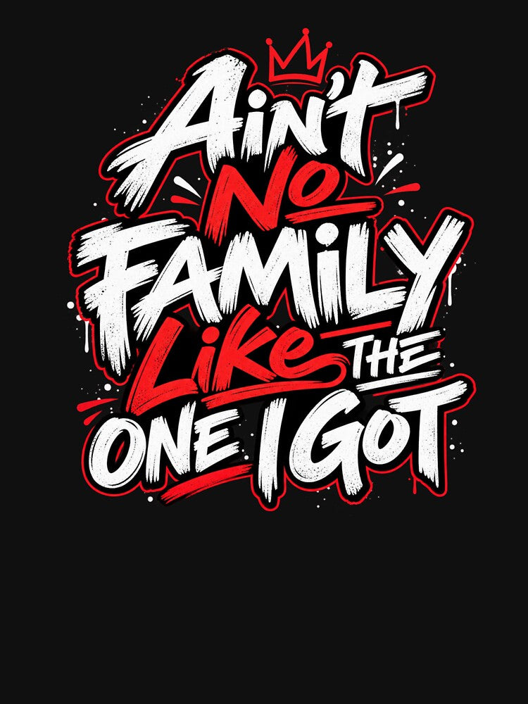 Ain't No Family Like The One I Got Family Love Family Pride Family Bond by drawwiika+44