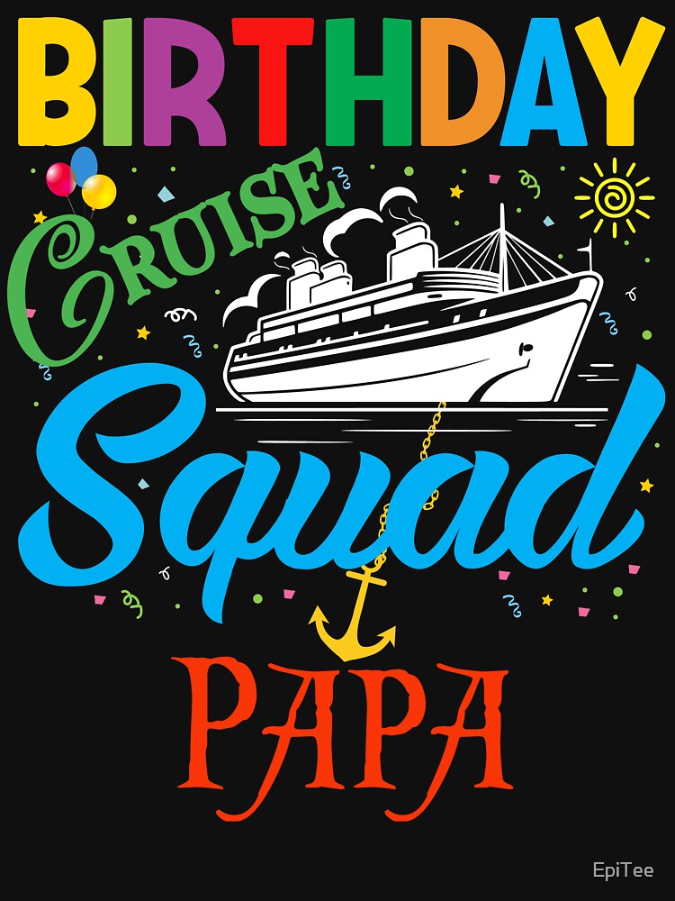 BIRTHDAY CRUISE SQUAD PAPA by EpiTee