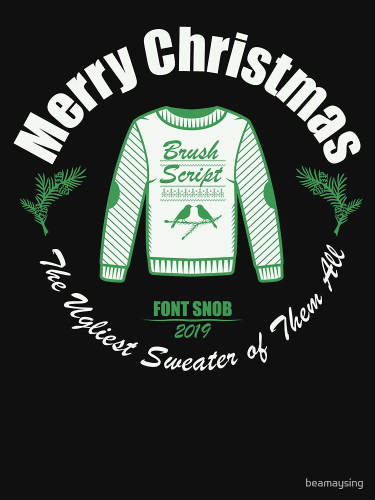 Ugly Sweater Font Snob Brush Script T-Shirts by beamaysing