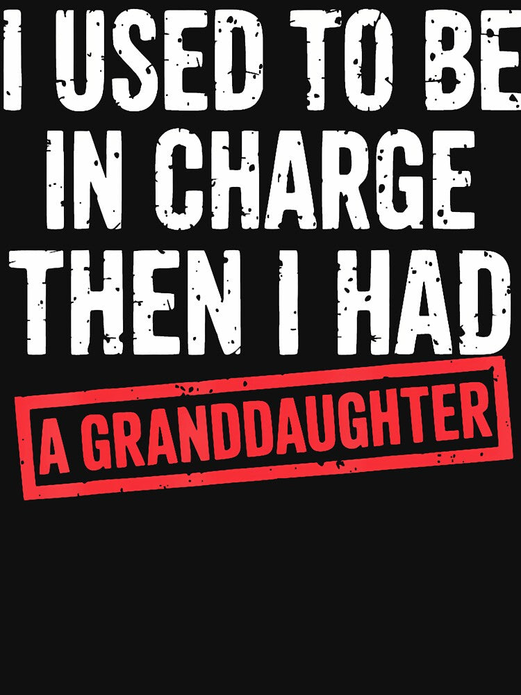 I Used To Be In Charge Then I Had A Granddaughter by JanJanie1