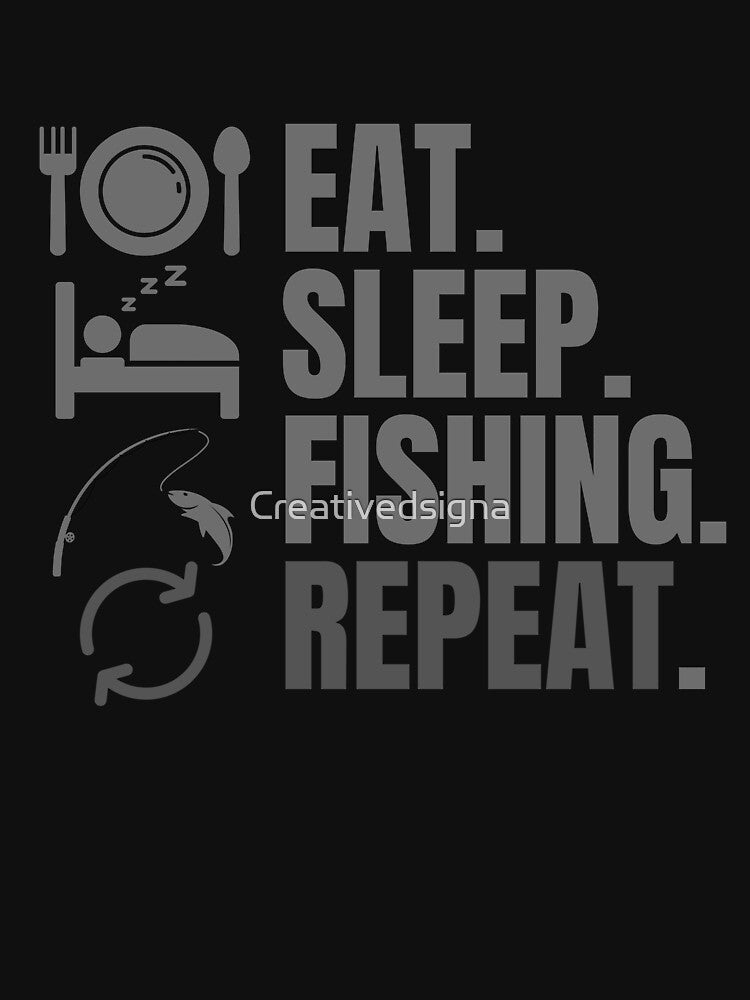 Eat sleep fishing repeat by Creativedsigna