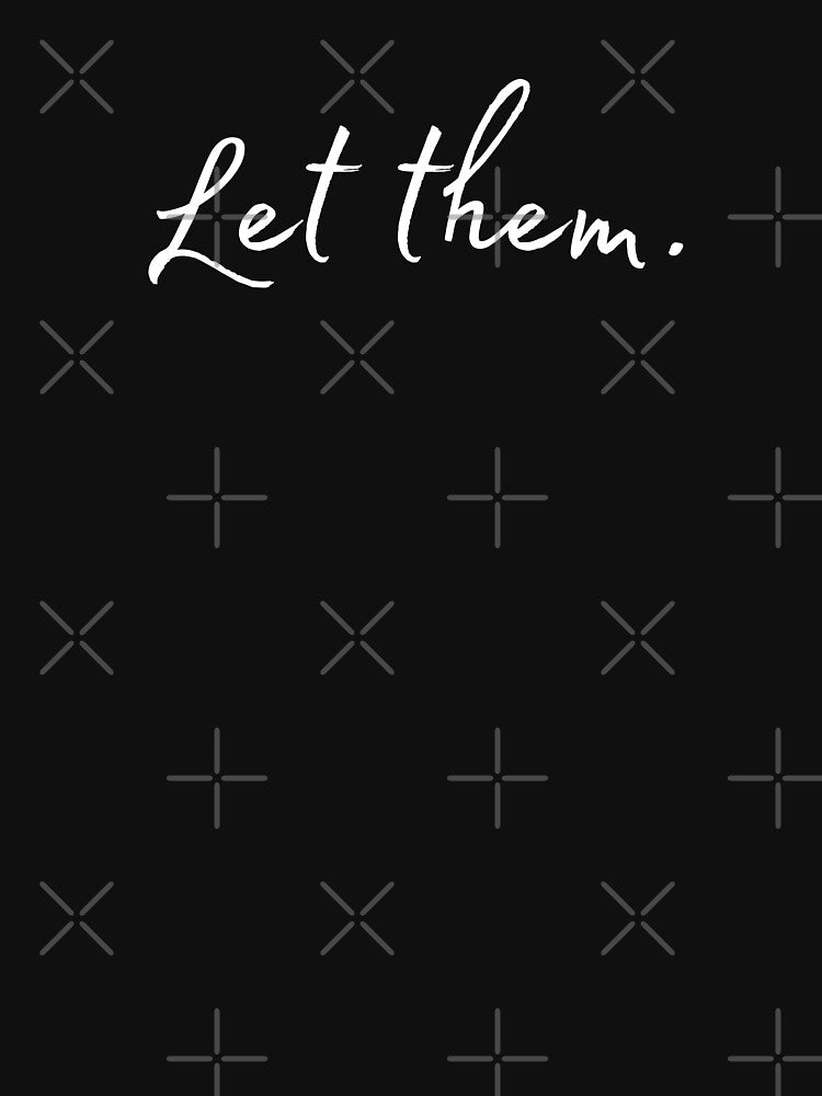 Let Them. by A Little Unhinged