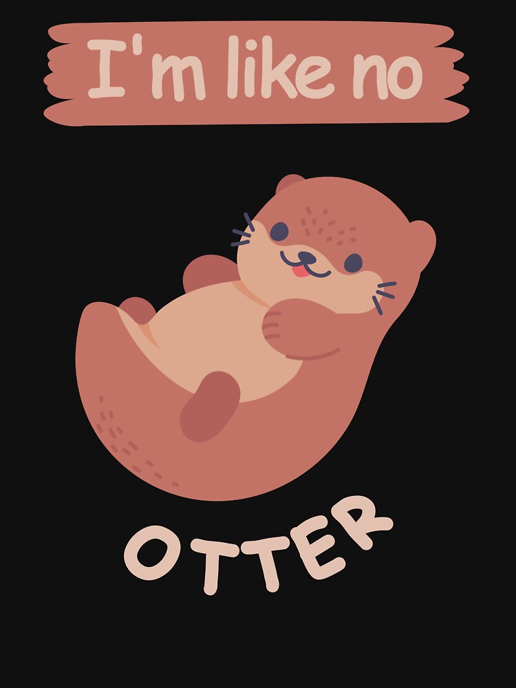 I'm Like No Otter.Funny Otter Pun by aussieexplore