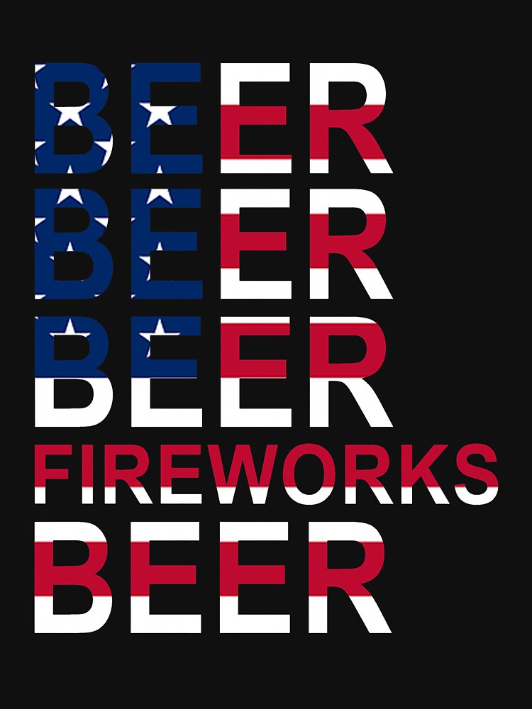 BEER BEER BEER FIREWORKS BEER 4TH OF JULY by GilmoPollard88