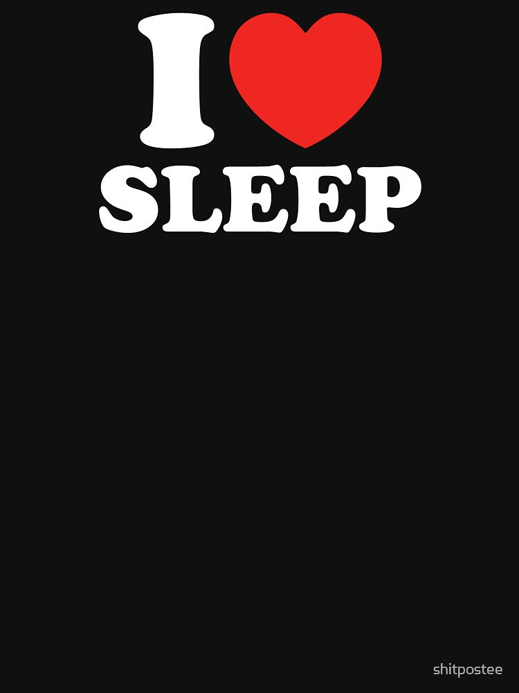 I Love Sleep by shitpostee