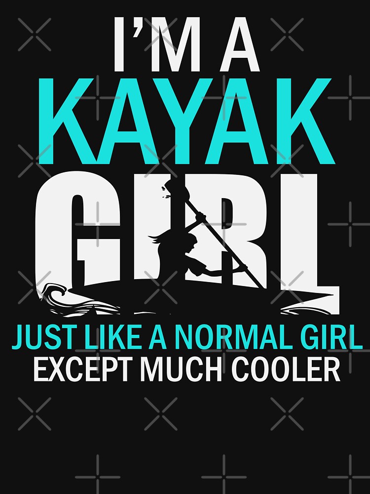 I'm A Kayak Girl Funny Kayaking by Urlan