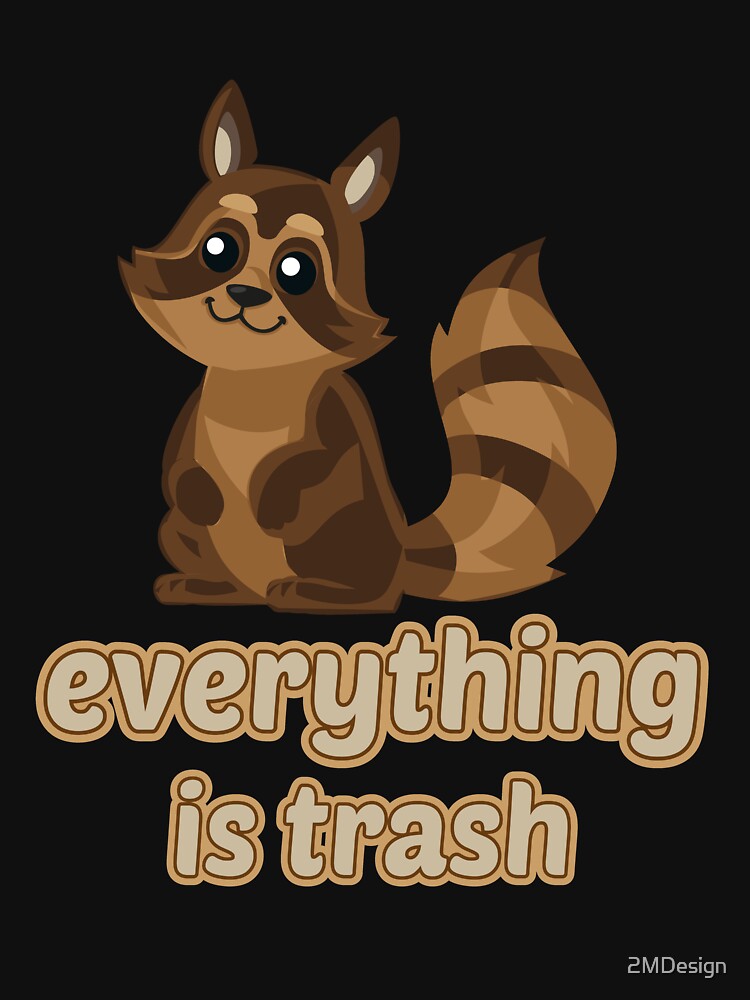 Everything Is Trash Funny Sarcastic Cute Raccoon Camping Hiking by 2MDesign