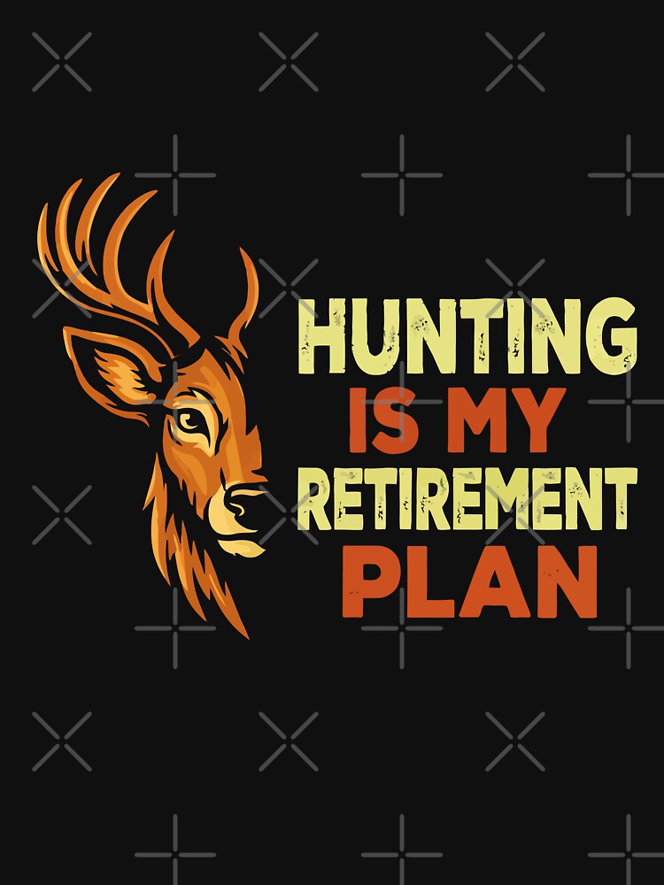 Hunting Is My Retirement Plan - Deer Buck Hunter Art by BOUCHERIT amine