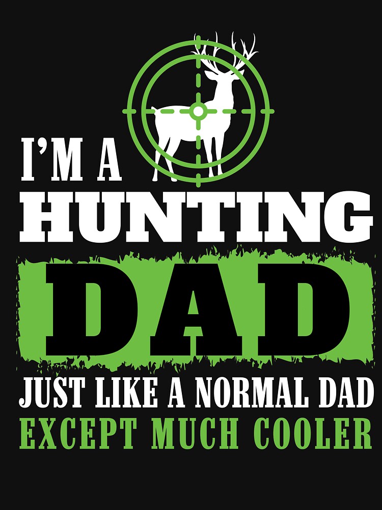 Hunting Dad Funny Tshirt for Father on Birthday, Christmas by chihai