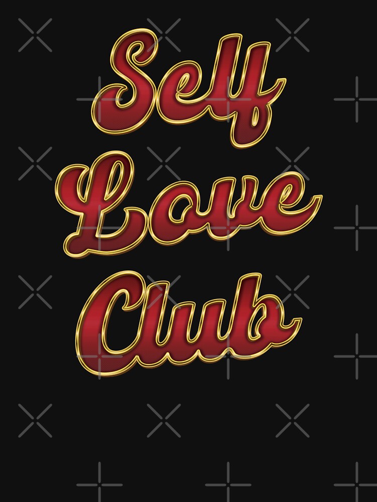 Self Love Club - Love Yourself by Whimsical  Thinker