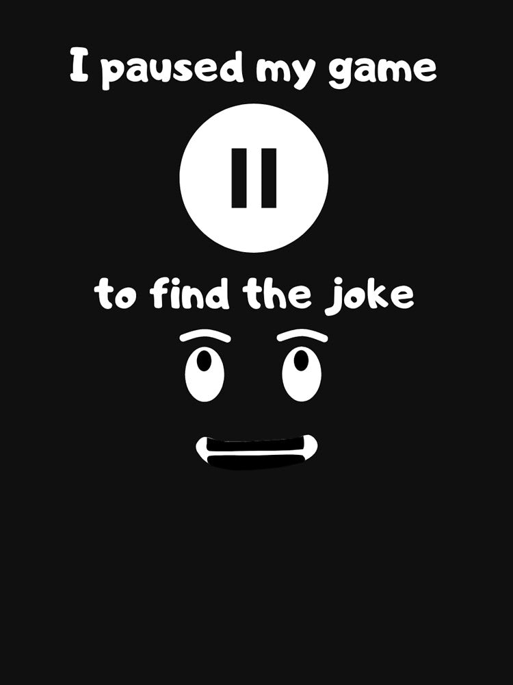 I paused my game to find the joke - Text based illustration design - White text by Nemesiscrowd
