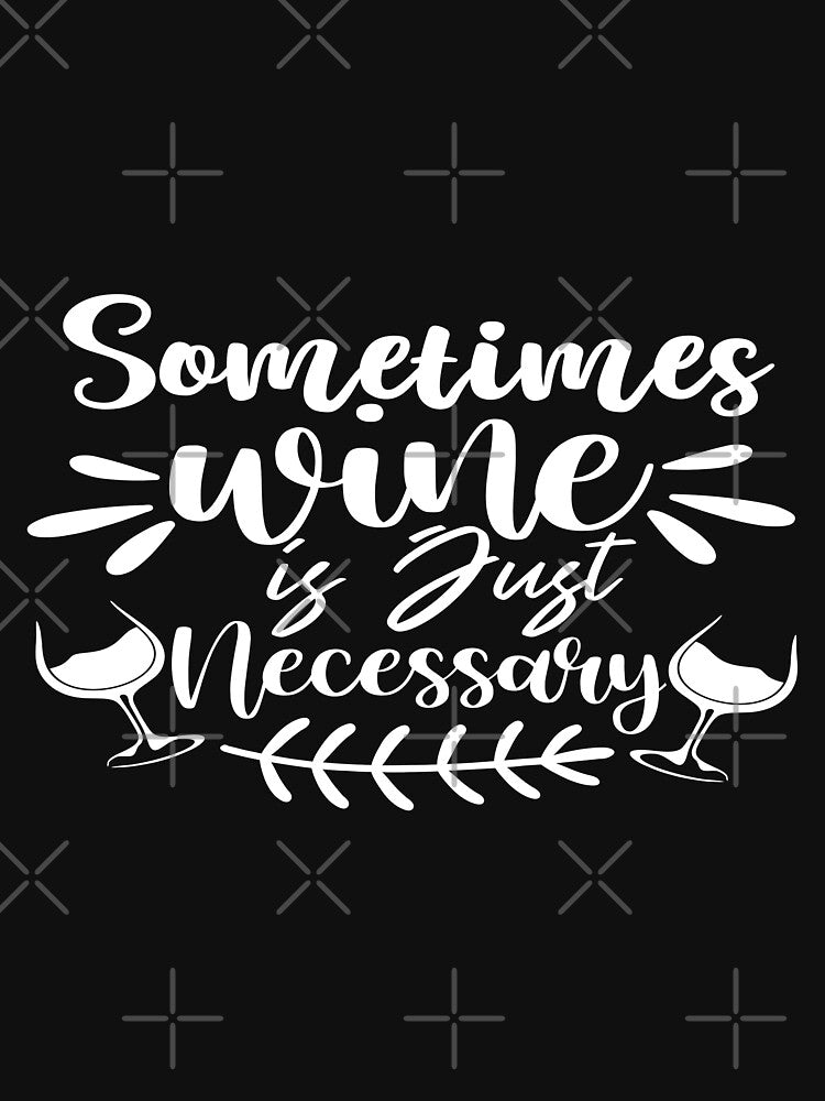 Sometimes wine is just necessary by phassystore