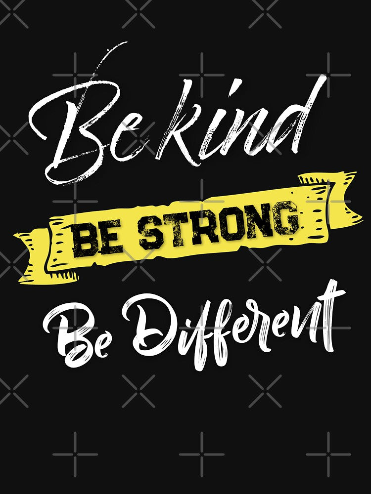 BE KIND BE STRONG BE DIFFERENT by Hussain Shirts