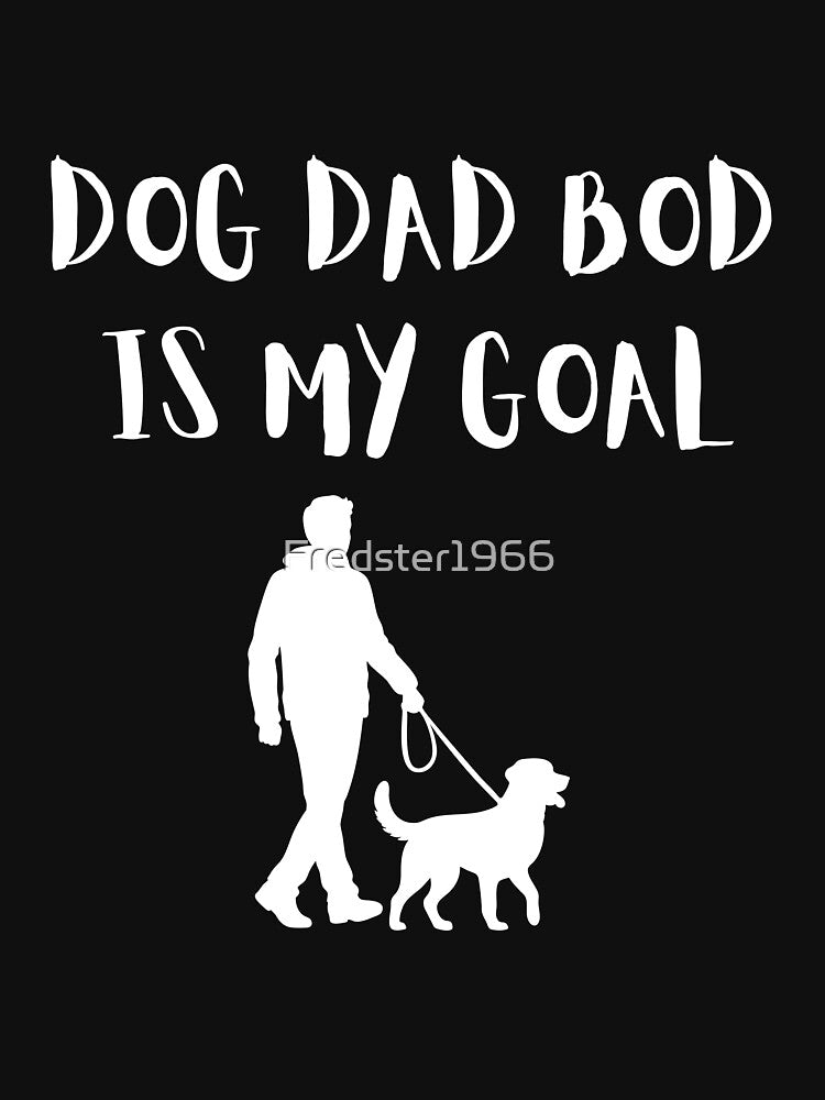 Dog Dad Bod is My Goal – Funny Dog Lover Design by Fredster1966