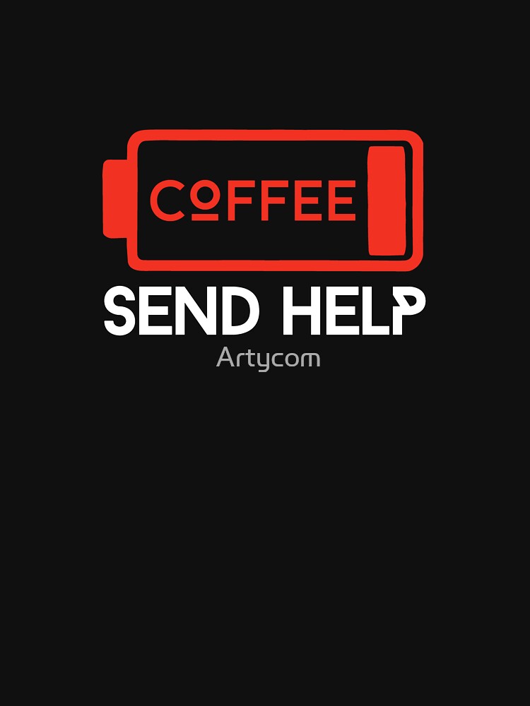 Out of Coffee Send Help Funny Quote Coffee Battery on Black by Artycom