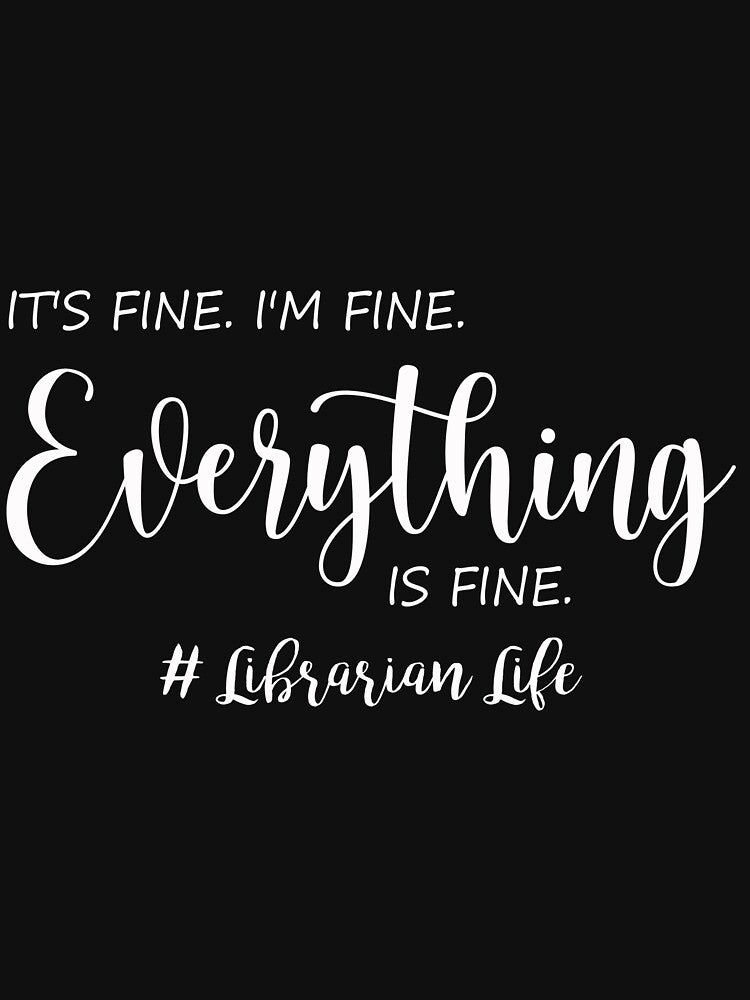 Everything Is Fine Librarian Life by Anderson456