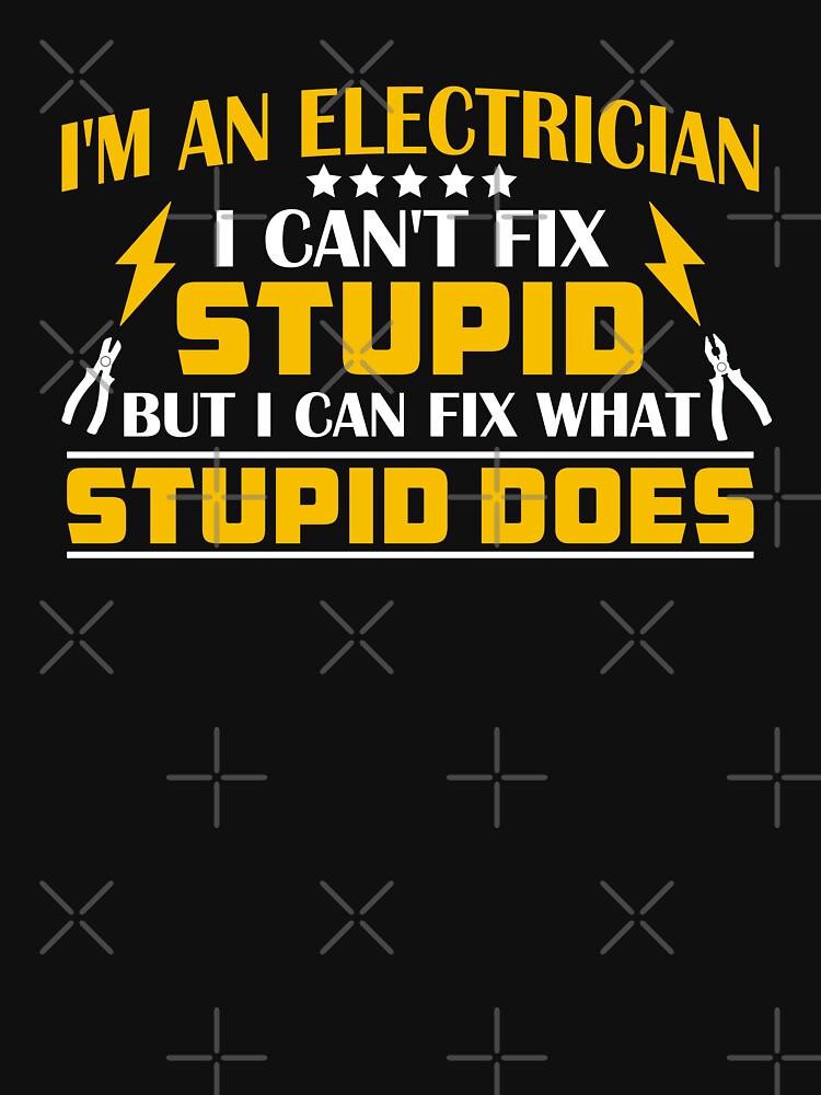 I'm an electrician I can't fix stupid but I can fix what stupid does by Sven 7 ⭐⭐⭐⭐⭐