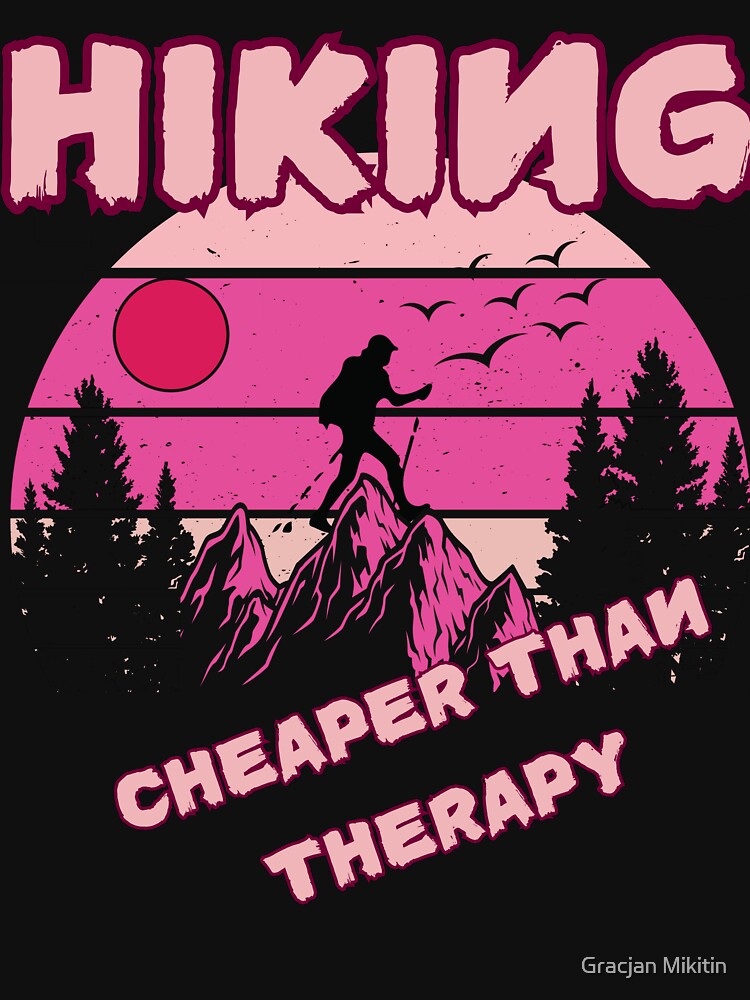 Hiking is Cheaper Than Therapy T-Shirt for Hikers by Gracjan Mikitin