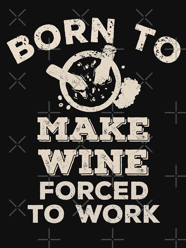 Born To Make Wine, Forced To Work Funny Gift For Wine Makers by JokeGysen