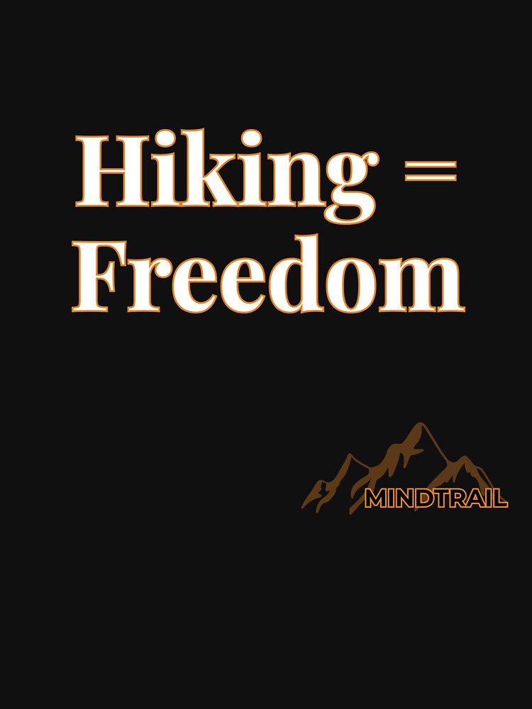 Hiking = Freedom | Outdoor Adventure Quote Shirt – Mind Trail by Still Ronin Art