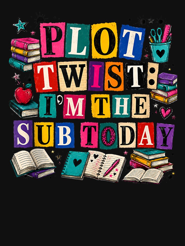 Plot Twist: I’m the Sub Today Funny Substitute Teacher Classroom Quote by Crookedorbit ⭐⭐⭐⭐⭐