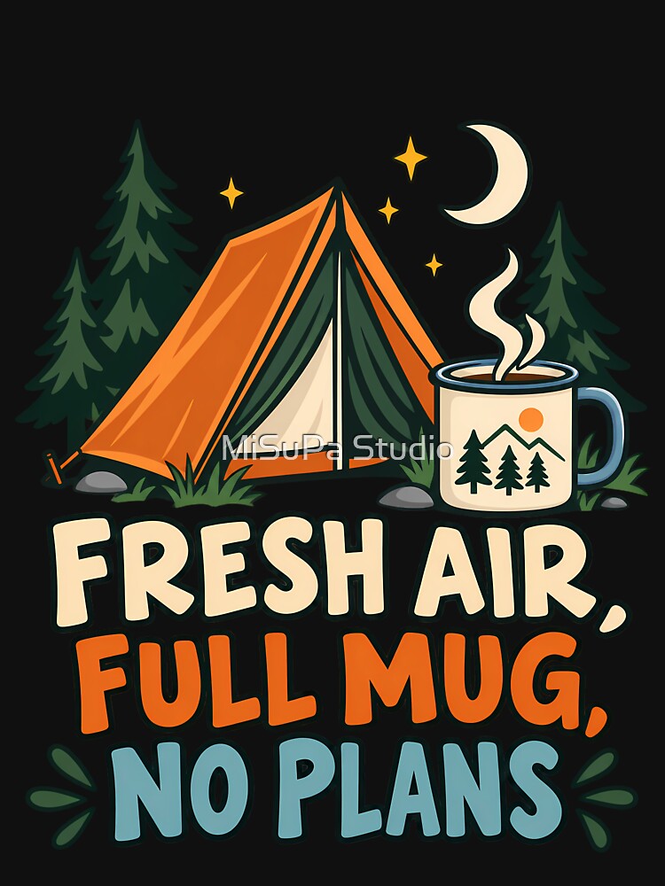 Fresh Air, Full Mug, No Plans – Camping Life by MiSuPa Studio