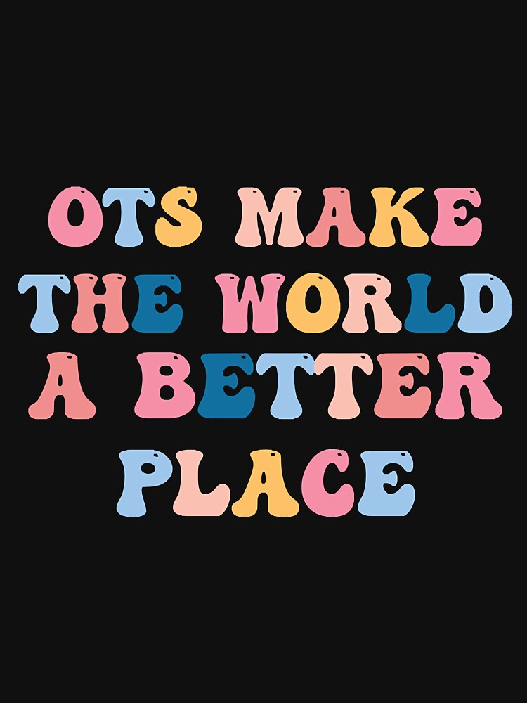 OTs Make The World a Better Place - Occupational Therapist Life -rainbow Occupational Therapist by MrDonald75366