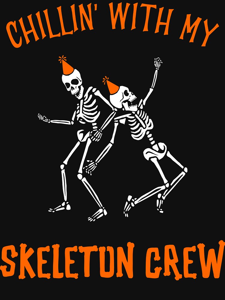 Chillin' With My Skeleton Crew by SuperstyleTees