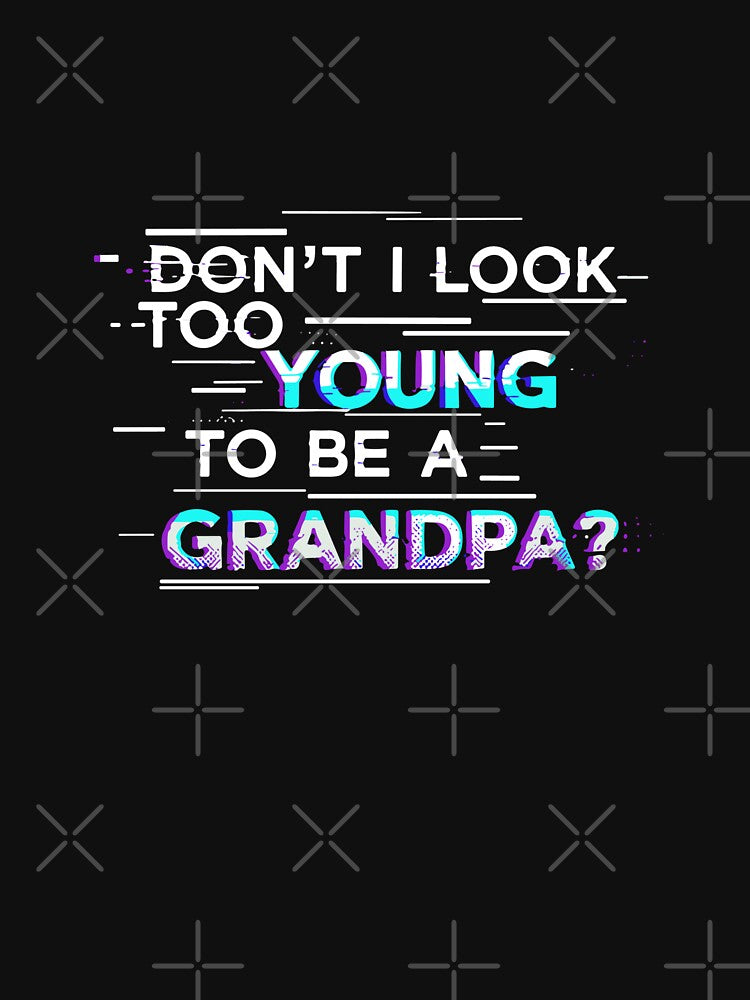Don't I Look Too Young To Be A Grandpa? Funny Grandfather New Grandparent by SofiBlair