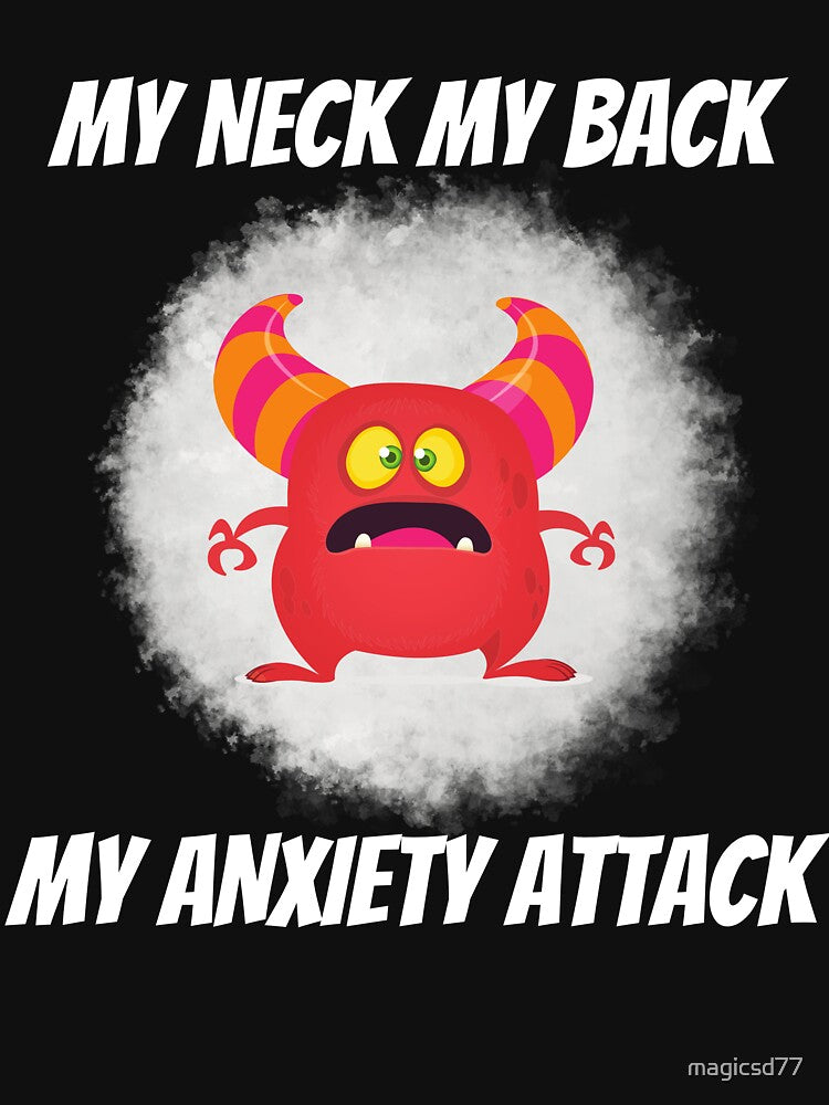 My Neck My Back My Anxiety Attack Silly Monster Humor by MagicSD Designs