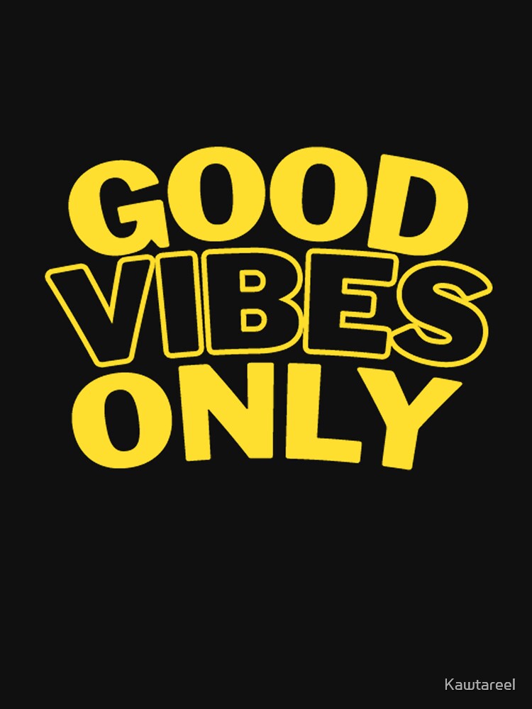 Good Vibes Only by Kawtareel